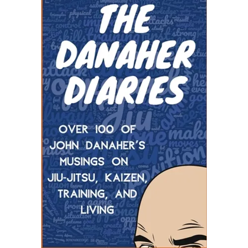The Danaher Diaries: Over 100 of John Danaher's Musings on Jiu-Jitsu, Kaizen, Training, and Living - Paperback