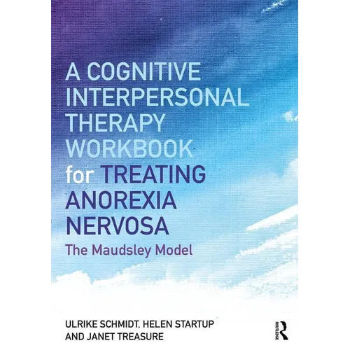 A Cognitive-Interpersonal Therapy Workbook for Treating Anorexia Nervosa: The Maudsley Model - Paperback