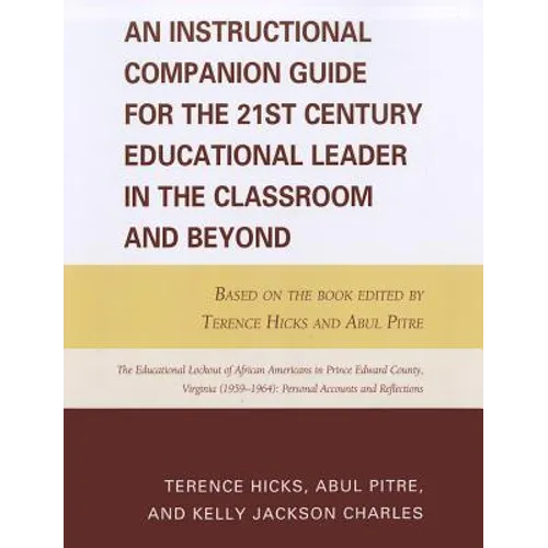 An Instructional Companion Guide for the 21st Century Educational Leader in the Classroom and Beyond: Based on the Book Edited by Terence Hicks and Ab - Paperback