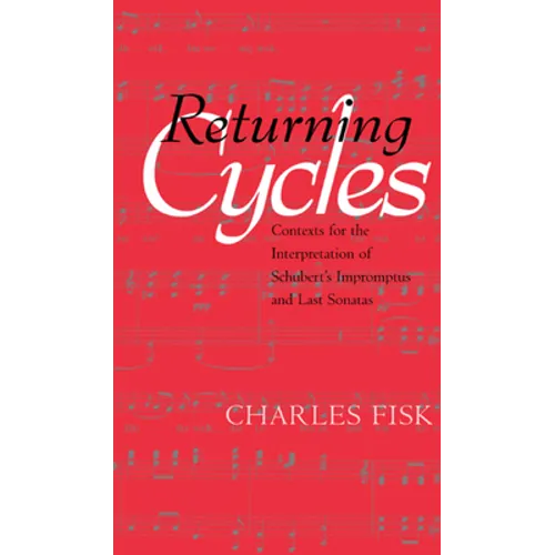 Returning Cycles: Contexts for the Interpretation of Schubert's Impromptus and Last Sonatas Volume 11 - Hardcover