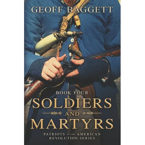Soldiers and Martyrs: Patriots of the American Revolution Series Book Four - Paperback