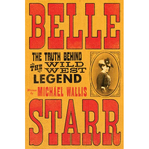 Belle Starr: The Truth Behind the Wild West Legend - Hardcover