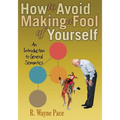 How to Avoid Making a Fool of Yourself: An Introduction to General Semantics