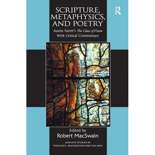 Scripture, Metaphysics, and Poetry: Austin Farrer's The Glass of Vision With Critical Commentary - Paperback