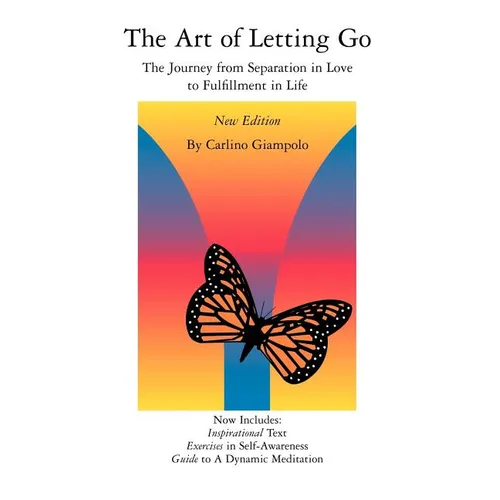 The Art of Letting Go: The Journey from Separation in Love to Fulfillment in Life