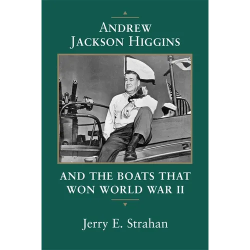 Andrew Jackson Higgins and the Boats That Won World War II (Revised) - Paperback