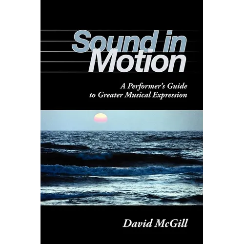 Sound in Motion: A Performer's Guide to Greater Musical Expression - Paperback