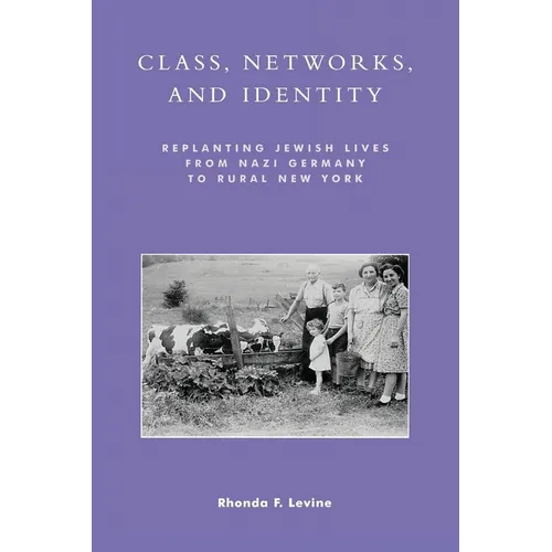 Class, Networks, and Identity: Replanting Jewish Lives from Nazi Germany to Rural New York - Paperback