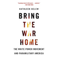 Bring the War Home: The White Power Movement and Paramilitary America