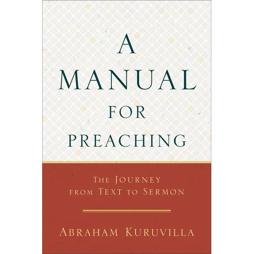 A Manual for Preaching: The Journey from Text to Sermon - Paperback