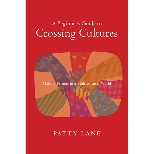 A Beginner's Guide to Crossing Cultures: Making Friends in a Multicultural World - Paperback