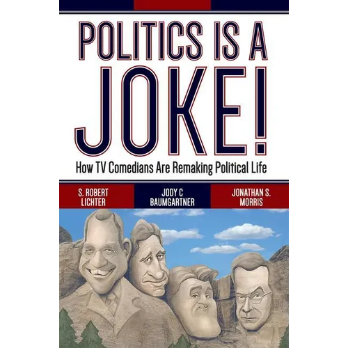 Politics Is a Joke!: How TV Comedians Are Remaking Political Life - Paperback