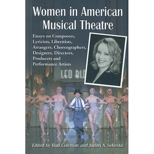 Women in American Musical Theatre: Essays on Composers, Lyricists, Librettists, Arrangers, Choreographers, Designers, Directors, Producers and Perform - Paperback