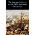The American Indian in the Civil War, 1862-1865