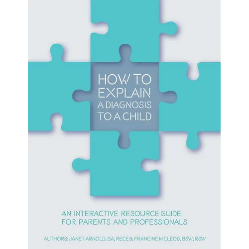 How to Explain a Diagnosis to a Child: An Interactive Resource Guide for Parents and Professionals - Paperback