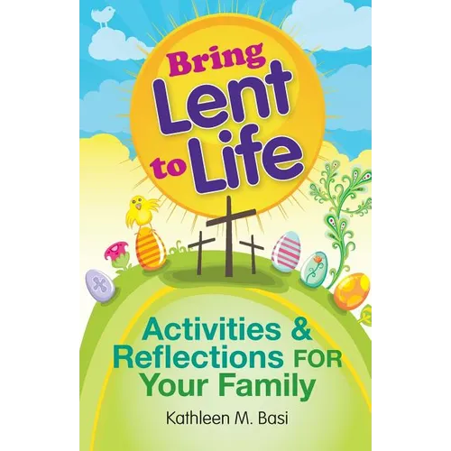 Bring Lent to Life: Activities and Reflections for Your Family - Paperback
