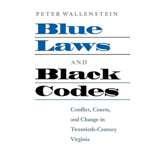 Blue Laws and Black Codes: Conflict, Courts, and Change in Twentieth-Century Virginia