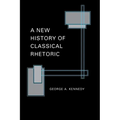 A New History of Classical Rhetoric