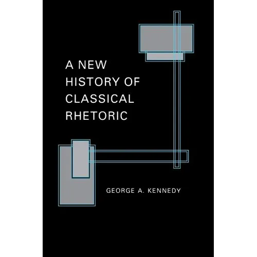 A New History of Classical Rhetoric