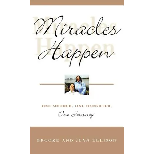 Miracles Happen: One Mother, One Daughter, One Journey - Hardcover