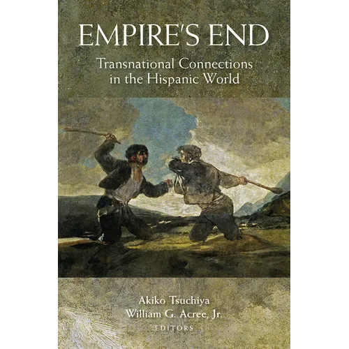 Empire's End: Transnational Connections in the Hispanic World - Paperback