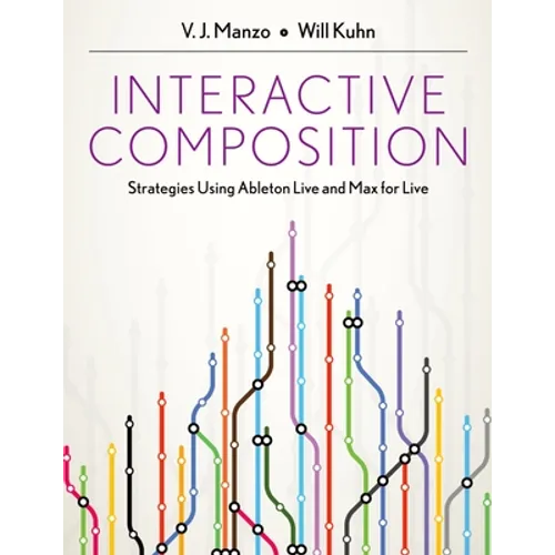 Interactive Composition: Strategies Using Ableton Live and Max for Live - Paperback