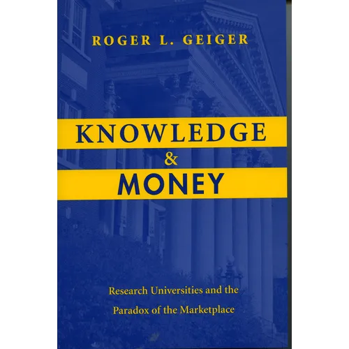 Knowledge and Money: Research Universities and the Paradox of the Marketplace - Paperback