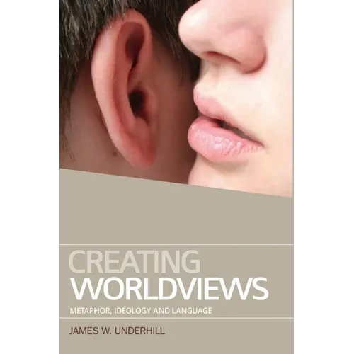 Creating Worldviews: Metaphor, Ideology and Language - Paperback