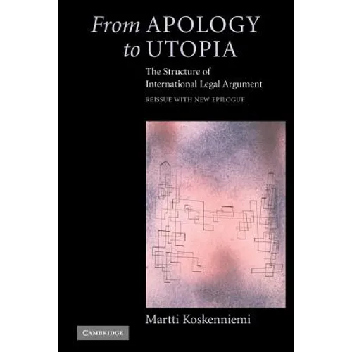 From Apology to Utopia: The Structure of International Legal Argument