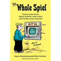 The Whole Spiel: Funny essays about digital nudniks, seder selfies and chicken soup memories