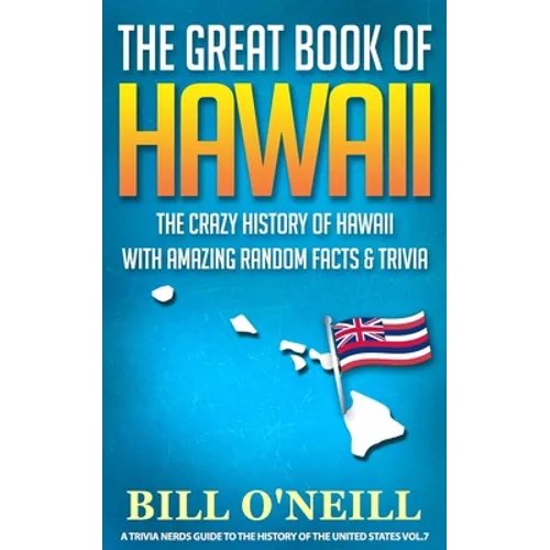 The Great Book of Hawaii: The Crazy History of Hawaii with Amazing Random Facts & Trivia - Paperback