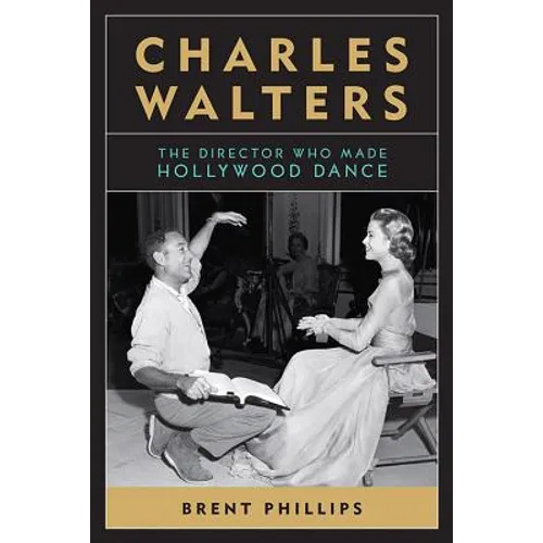 Charles Walters: The Director Who Made Hollywood Dance - Paperback