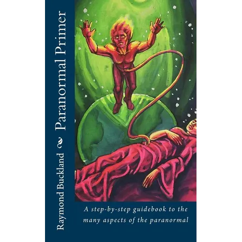 Paranormal Primer: A step-bystep guidebook to the many aspects of the paranormal - Paperback