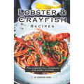 Lobster and Crayfish Recipes: The Lobster-Tail Cookbook for Every Kitchen