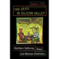 The Devil in Silicon Valley: Northern California, Race, and Mexican Americans