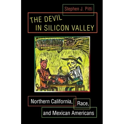 The Devil in Silicon Valley: Northern California, Race, and Mexican Americans