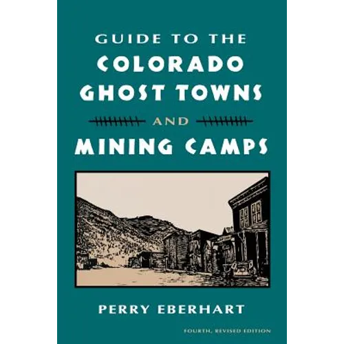 Guide to the Colorado Ghost Towns and Mining Camps: And Mining Camps - Paperback