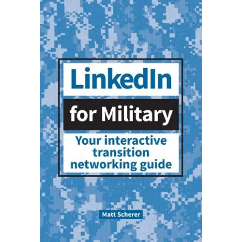 LinkedIn for Military: Your Interactive Transition Networking Guide