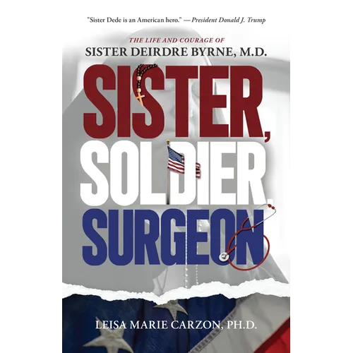 Sister, Soldier, Surgeon: The Life and Courage of Sister Deirdre Byrne, M.D. - Paperback