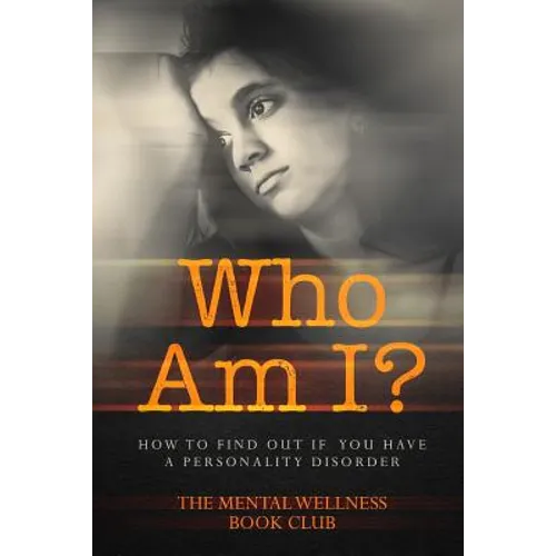 Who Am I?: How To Find Out If You Have A Personality Disorder