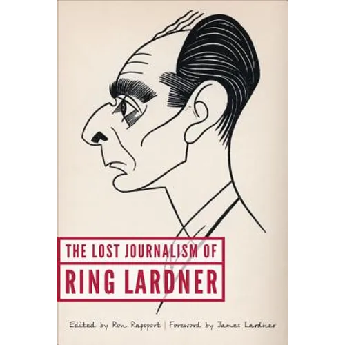 The Lost Journalism of Ring Lardner - Hardcover