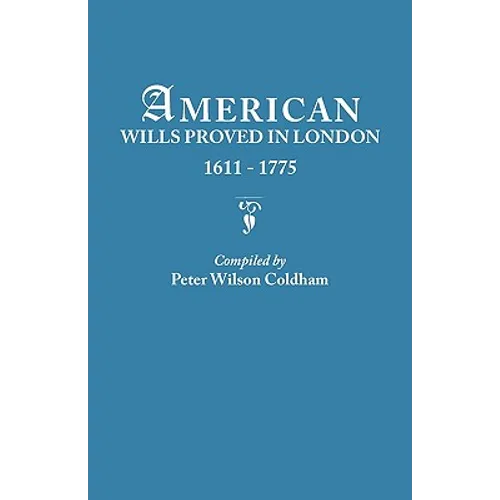 American Wills Proved in London, 1611-1775 - Paperback