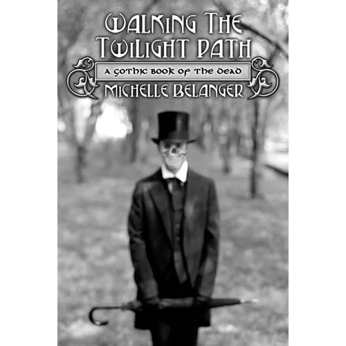 Walking the Twilight Path: A Gothic Book of the Dead - Paperback