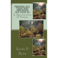 Praying All That You Are With All That Is: A Spirituality of Prayer
