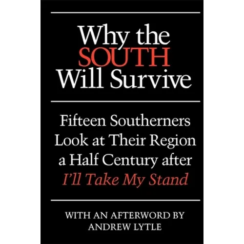 Why the South Will Survive: Fifteen Southerners Look at Their Region a Half Century After I'll Take My Stand - Paperback