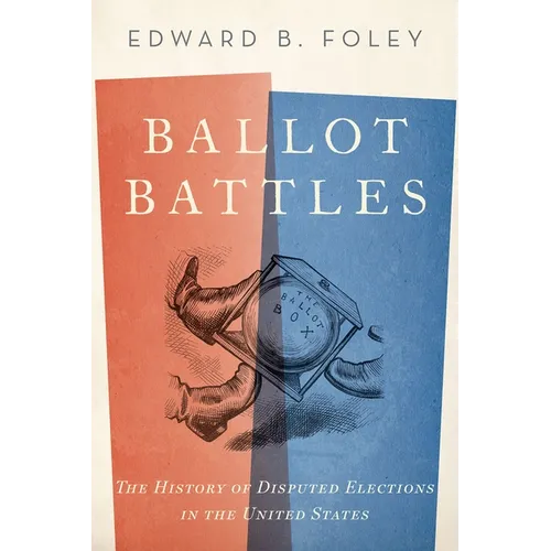 Ballot Battles: The History of Disputed Elections in the United States - Paperback