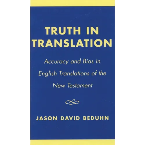 Truth in Translation: Accuracy and Bias in English Translations of the New Testament - Paperback