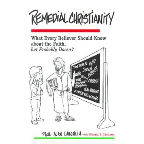 Remedial Christianity: What Every Believer Should Know About the Faith, but Probably Doesn't - Paperback