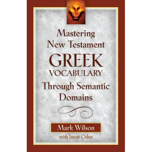 Mastering New Testament Greek Vocabulary Through Semantic Domains - Paperback