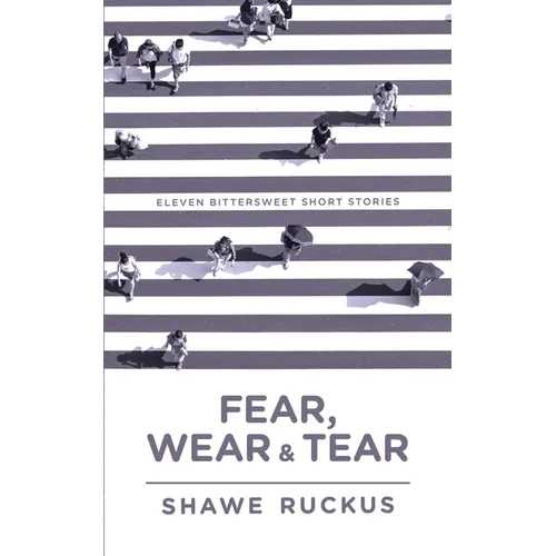 Fear, Wear, and Tear: Eleven Bittersweet Short Stories - Paperback
